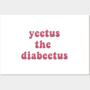 Yeetus The Diabeetus - Rose Posters and Art